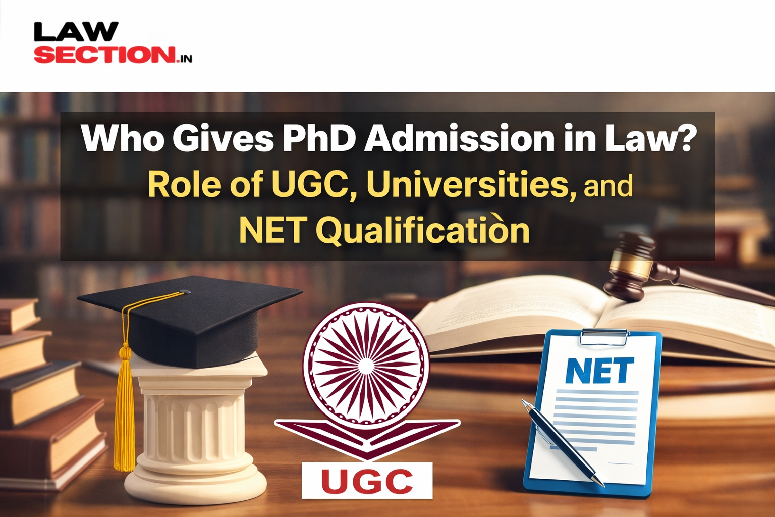 Who Gives PhD Admission in Law? Role of UGC, Universities, and NET Qualification (2026 Guide)